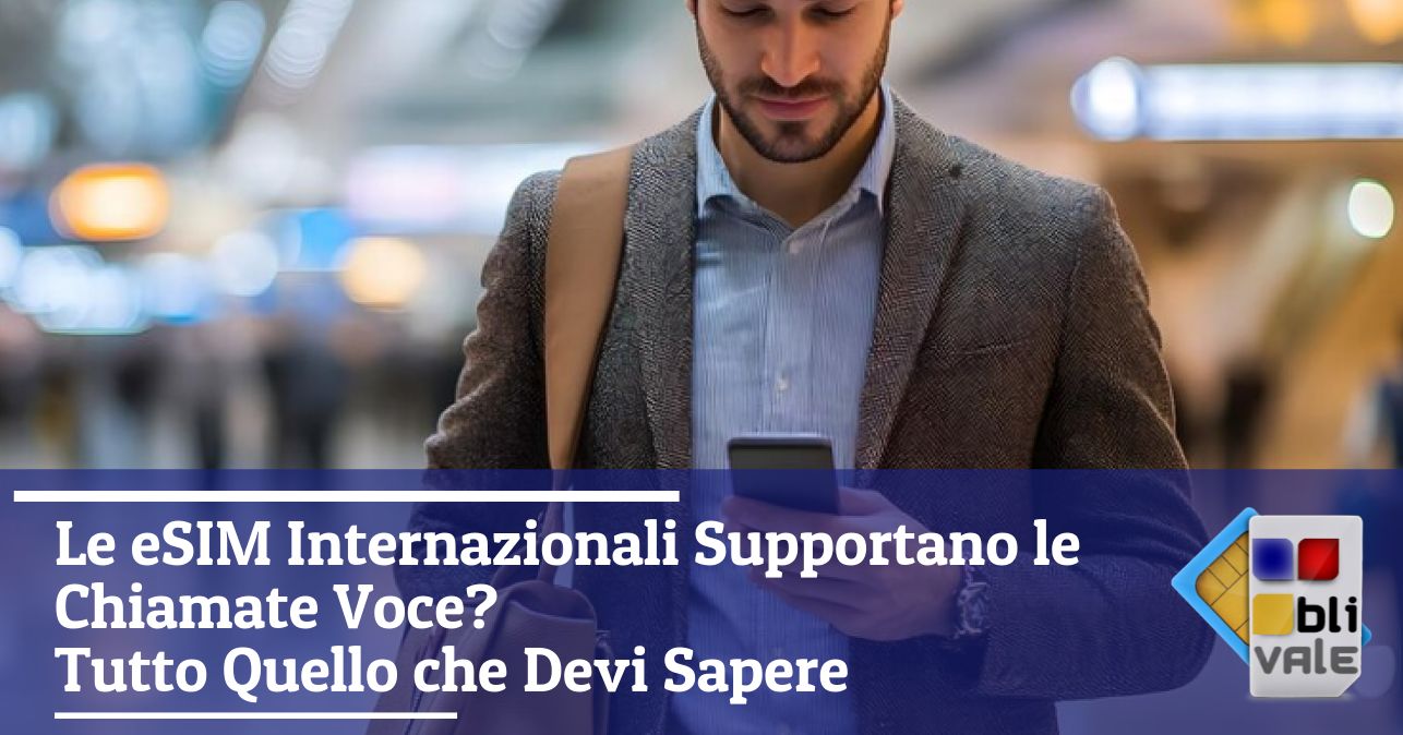 blivale_image_it_Le eSIM Internazionali Supportano le Chiamate Voce_643x337 Le eSIM Internazionali Supportano le Chiamate Voce? Tutto Quello che Devi Sapere
